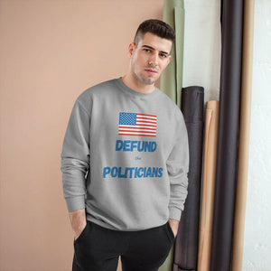 Defund the Politicians - Champion Sweatshirt - Pledge Project