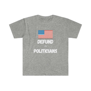 Defund the Politicians T-Shirt - Limited Time FREE Shipping! - Pledge Project