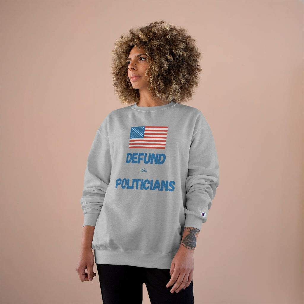 Defund the Politicians - Champion Sweatshirt - Pledge Project