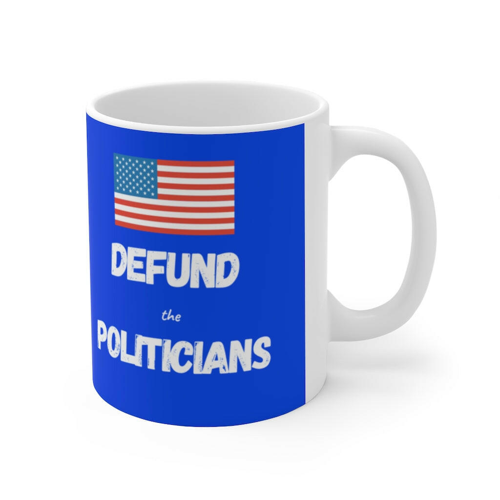 Defund the Politicians  - Ceramic Mug - Pledge Project