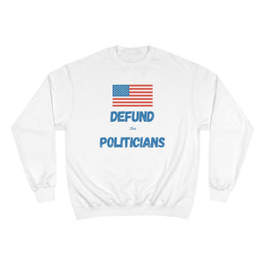 Defund the Politicians - Champion Sweatshirt - Pledge Project