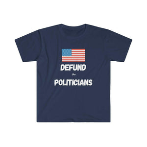 Defund the Politicians T-Shirt - Limited Time FREE Shipping! - Pledge Project
