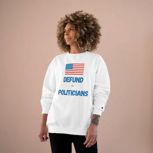 Defund the Politicians - Champion Sweatshirt - Pledge Project