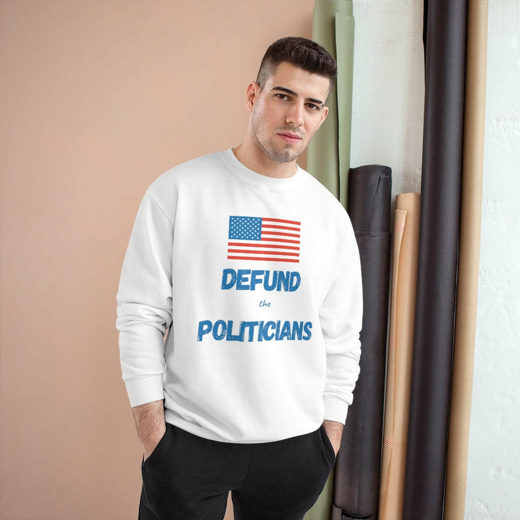 Defund the Politicians - Champion Sweatshirt - Pledge Project