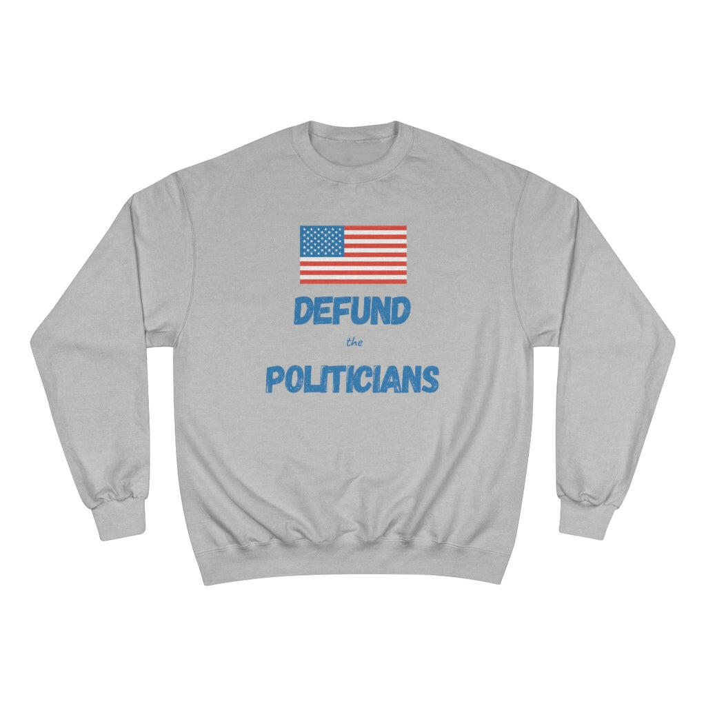 Defund the Politicians - Champion Sweatshirt - Pledge Project